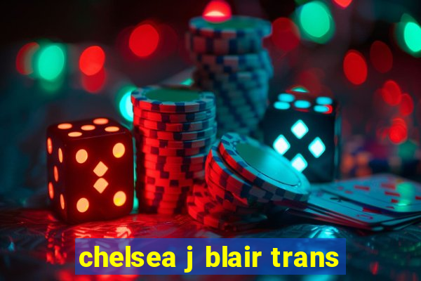 chelsea j blair trans